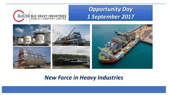 Opportunity Day  1 September 2017  New Force in Heavy Industries  Disclaimer:  This presentation