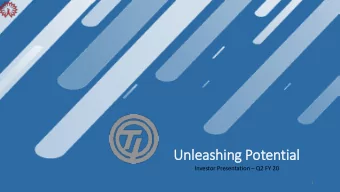 Unle  leashin  ing Potentia  ial Investor Presentation  Q2 FY 20  1  DISCLAIMER Certain