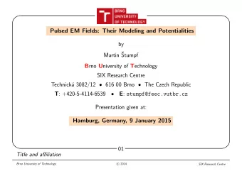 Pulsed EM Fields: Their Modeling and Potentialities  by  Martin   Stumpf B rno U niversity of T