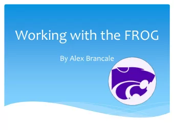 Working with the FROG  By Alex Brancale  Frequency-Resolved Optical-Gating  (FROG)  GOALS  Align