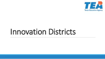 Inno  nnovation Di  on Districts  Overview  ew  Am I eligible?  How do I become an Innovation