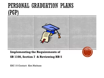 Implementing the Requirements of  SB 1108, Section 7  &amp; Reviewing HB 5  ESC 15 Contact:  Kim