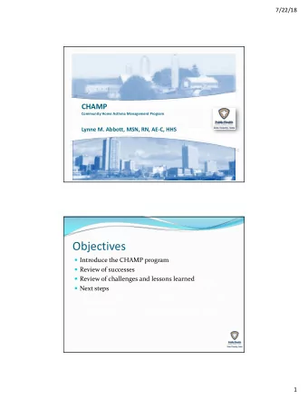 Objectives  Introduce the CHAMP program  Review of successes  Review of challenges and