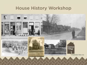 House History Workshop  A Brief History  1960 - German Village  Society was formed to  preserve