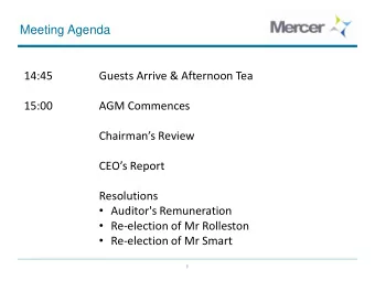 Meeting Agenda  14:45  Guests Arrive &amp; Afternoon Tea  15:00  AGM Commences Chairmans Review