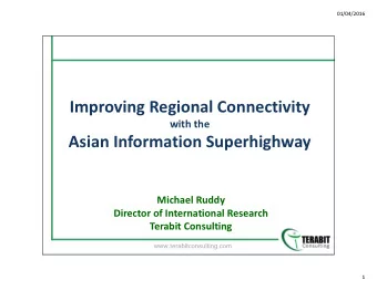 Improving Regional Connectivity  with the  Asian Information Superhighway  Michael Ruddy  Director