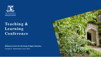 Teaching &amp;  Learning  Conference  Melbourne Centre for the Study of Higher Education  Tuesday 4