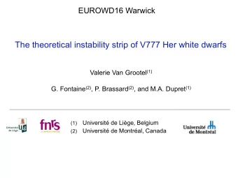 The theoretical instability strip of V777 Her white dwarfs Valerie Van Grootel (1) G. Fontaine (2)