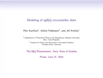 Modeling of sgB[e] circumstellar disks urst 1 , Achim Feldmeier 2 , and Ji cka 1  Petr Kurf