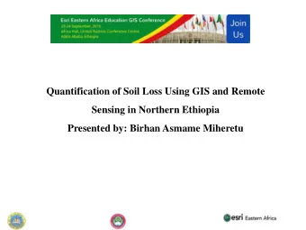 Quantification of Soil Loss Using GIS and Remote  Sensing in Northern Ethiopia  Presented by: