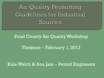 Pinal County Air Quality Workshop Florence  February 1, 2017 Kale Walch &amp; Anu Jain
