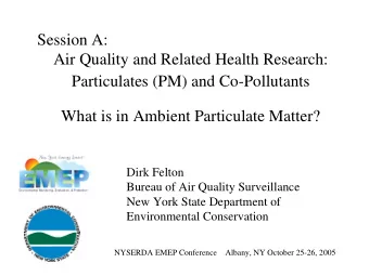 Session A:  Air Quality and Related Health Research:  Particulates (PM) and Co-Pollutants  What is