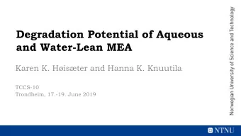Degradation Potential of Aqueous  and Water-Lean MEA  Karen K. Hister and Hanna K. Knuutila