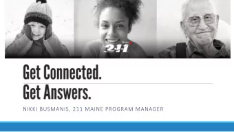 NIKKI BUSMANIS, 211 MAINE PROGRAM MANAGER  Free resource providing an easy confidential way to