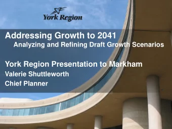Addressing Growth to 2041 Analyzing and Refining Draft Growth Scenarios  York Region Presentation