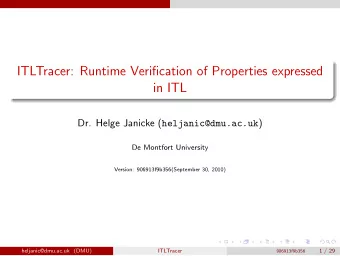 ITLTracer: Runtime Verification of Properties expressed  in ITL Dr. Helge Janicke (