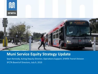 Muni Service Equity Strategy  Muni Service Equity Strategy Update  Sean Kennedy, Acting Deputy