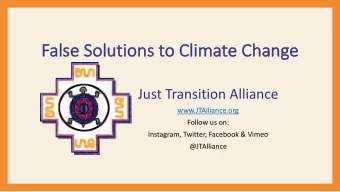 Fa  False Solutions to Climate Change  Just Transition Alliance  www.JTAlliance.org  Follow us on:
