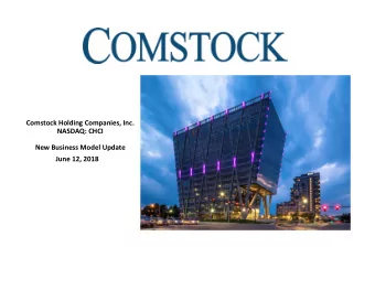 Comstock Holding Companies, Inc. NASDAQ: CHCI New Business Model Update June 12, 2018 Comstock