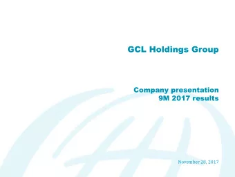 GCL Holdings Group  Company presentation  9M 2017 results  November 28, 2017  Forward-looking