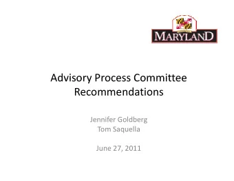 Advisory Process Committee Advisory Process Committee  Recommendations Jennifer Goldberg Tom