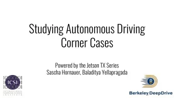Corner Cases  Powered by the Jetson TX Series  Sascha Hornauer, Baladitya Yellapragada  Autonomous