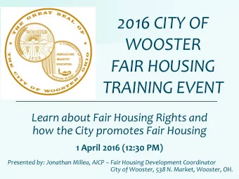 2016 CITY OF WOOSTER  FAIR HOUSING TRAINING EVENT  Learn about Fair Housing Rights and  how the