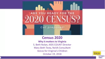 Census 2020  Why it matters to Virginia  S. Beth Nolan, KIDS COUNT Director  Mary Beth Testa, NoVA