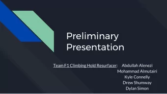 Preliminary  Presentation  Team F1 Climbing Hold Resurfacer: Abdullah Alenezi  Mohammad Almutairi