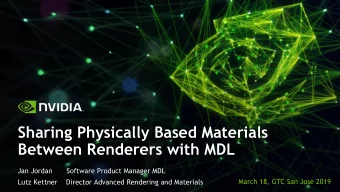 Between Renderers with MDL  Jan Jordan  Software Product Manager MDL  March 18, GTC San Jose 2019