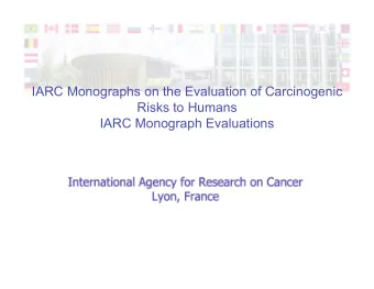 IARC Monographs on the Evaluation of Carcinogenic  Risks to Humans  IARC Monograph Evaluations