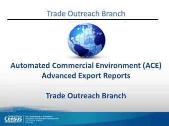 Advanced Export Reports  Trade Outreach Branch  Agenda  Overview of ACE Export Reports