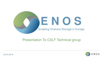 E N O S  Enabling Onshore Storage in Europe  Presentation To CSLF Technical group  26.04.2018  Need