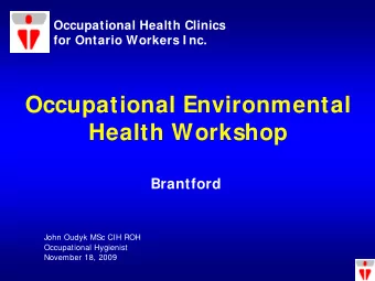 Occupational Environmental  Health Workshop  Brantford  John Oudyk MSc CIH ROH  Occupational