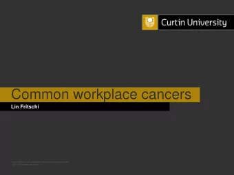 Common workplace cancers  Lin Fritschi  Curtin University is a trademark of Curtin University of