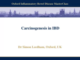 Carcinogenesis in IBD Dr Simon Leedham, Oxford, UK  Oxford Inflammatory Bowel Disease MasterClass