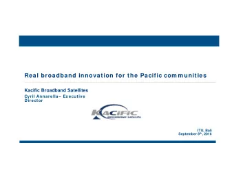 Real broadband innovation for the Pacific com m unities  Kacific Broadband Satellites  Cyril