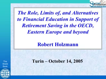 The Role, Limits of, and Alternatives  to Financial Education in Support of  Retirement Saving in