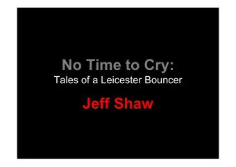 No Time to Cry:  Tales of a Leicester Bouncer  Jeff Shaw  Who Am I?   15 years experience as a