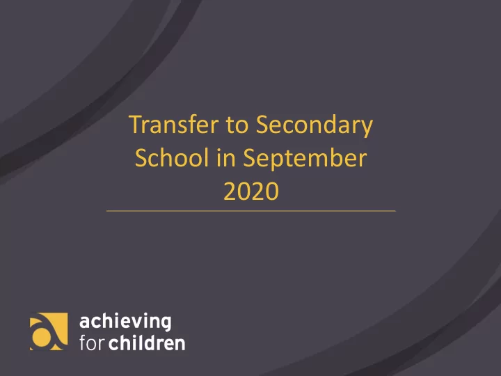transfer to secondary school in september 2020 pan london