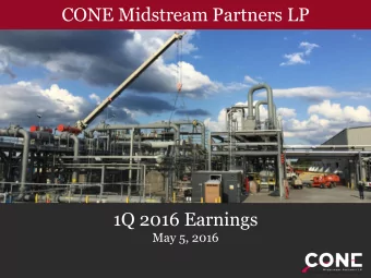 CONE Midstream Partners LP  1Q 2016 Earnings  May 5, 2016 Disclaimer  Forward Looking Statements