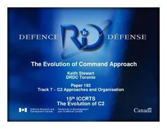 The Evolution of Command Approach  Keith Stewart  DRDC Toronto  Paper 192 Track 7  C2 Approaches