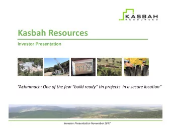 Kasbah Resources  Investor Presentation  Achmmach: One of the few build ready tin projects
