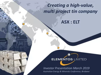 multi project tin company  ASX : ELT  Investor Presentation March 2019  Australian Energy &amp;
