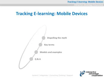 Tracking E-learning: Mobile Devices  Dispelling the myth  Key terms  Models and examples  Q &amp; A