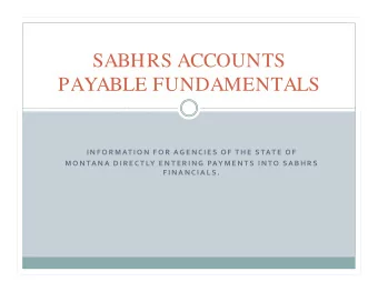 SABHRS ACCOUNTS  PAYABLE FUNDAMENTALS I N F O R M AT I O N F O R AG E N C I E S O F T H E S TAT E O