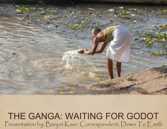 THE GANGA WAIT  THE GANGA: WAIT  TING FOR GODOT  TING FOR GODOT  Presentation by: Banjot Kaur, C