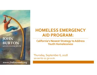 HOMELESS EMERGENCY AID PROGRAM:  JOHN Californias Newest Strategy to Address  BURTON Youth