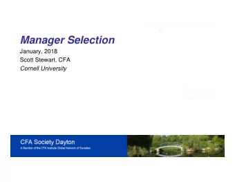 Manager Selection  January, 2018  Scott Stewart, CFA  Cornell University  Show of Hands  Do you