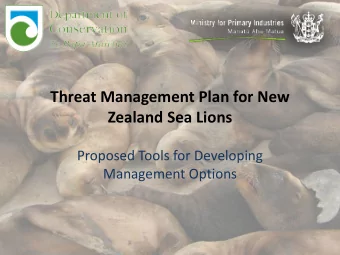Threat Management Plan for New Zealand Sea Lions  Proposed Tools for Developing  Management Options